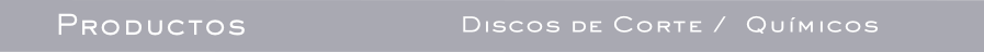Discos de Corte / 	Químicos
